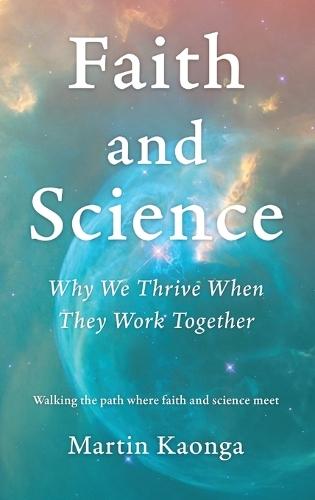 Faith and Science: Why We Thrive When They Work Together