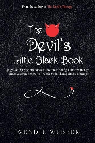 The Devil's Little Black Book: Regression Hypnotherapist's Troubleshooting Guide with Tips, Tricks & Even Scripts to Tweak Your Therapeutic Technique  by Wendie Webber at Abbey's Bookshop, 