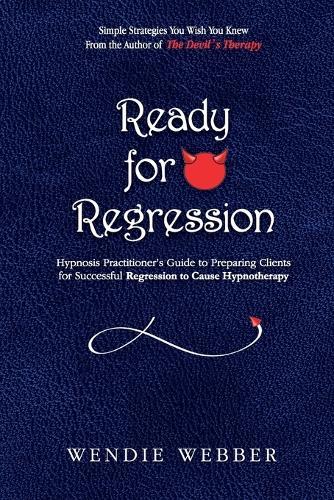 Ready for Regression: Hypnosis Practitioner's Guide to Preparing Clients for Successful Regression to Cause Hypnotherapy  by Wendie Webber at Abbey's Bookshop, 