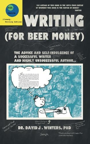 Writing (For Beer Money): The Advice and Self-Indulgence of a Successful Writer and Highly Unsuccessful Author...  by David J Winters at Abbey's Bookshop, 