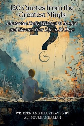 120 Quotes from the Greatest Minds: Illustrated Daily Wisdom to Inspire and Elevate Your Life in 30 Days  by Pournamdarian at Abbey's Bookshop, 