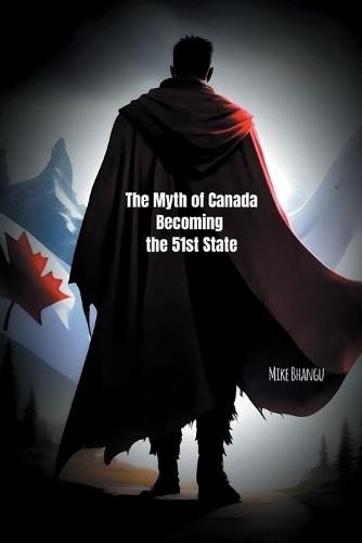 The Myth of Canada Becoming the 51st State  by Mike Bhangu at Abbey's Bookshop, 