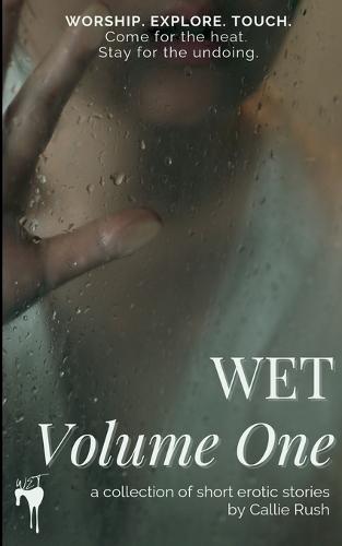 Wet: Come for the heat. Stay for the undoing.