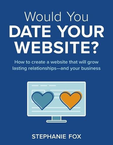 Would You Date Your Website?: How to create a website that will grow lasting relationships-and your business  by Stephanie Fox at Abbey's Bookshop, 