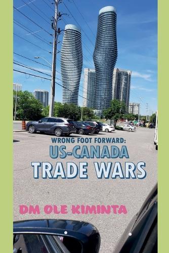 Wrong foot forward: US-Canada trade wars  by DM Ole Kiminta at Abbey's Bookshop, 