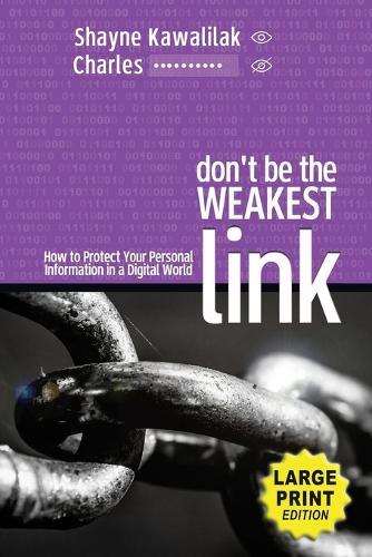 Don't Be the Weakest Link: How to Protect Your Personal Information in a Digital World  by Shayne Kawalilak at Abbey's Bookshop, 