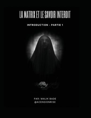 La Matrix et le Savoir Interdit (Partie 1): Introduction  by Malik Bade at Abbey's Bookshop, 