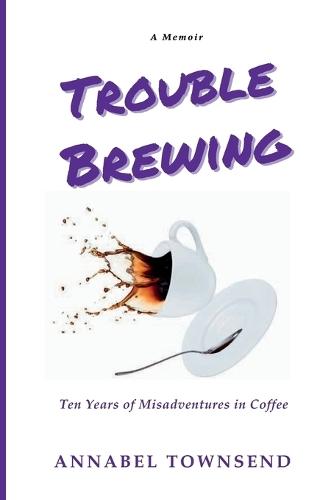 Trouble Brewing: Ten Years of Misadventures in Coffee  by Townsend at Abbey's Bookshop, 