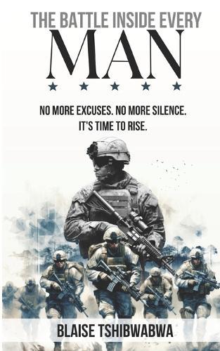 The Battle Inside Every Man: No More Excuses. No More Silence. It's Time To Rise  by Blaise Tshibwabwa at Abbey's Bookshop, 