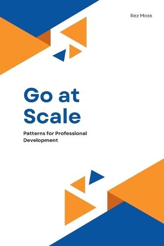Go at Scale: Patterns for Professional Development  by Rez Moss at Abbey's Bookshop, 