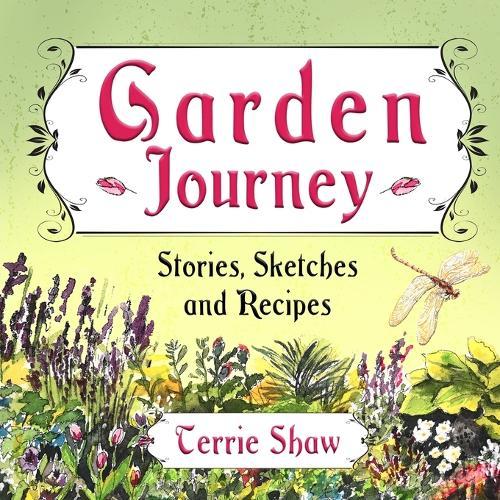 Garden Journey: Stories, Sketches and Recipes  by Terrie Shaw at Abbey's Bookshop, 