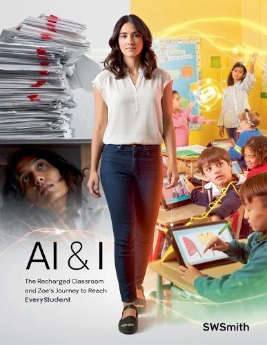 AI & I: The Recharged Classroom and Zoe's Journey to Reach Every Student  by Swsmith at Abbey's Bookshop, 