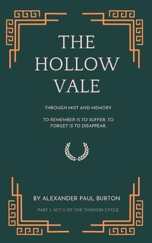 The Hollow Vale: Act II: Through Mist and Memory: To remember is to suffer; to forget is to disappear  by Alexander Paul Burton at Abbey's Bookshop, 