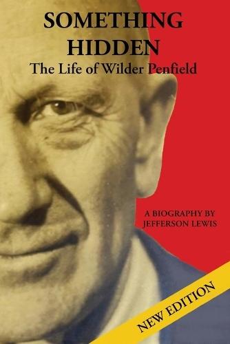 Something Hidden: The Life of Wilder Penfield  by Jefferson Lewis at Abbey's Bookshop, 