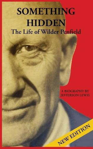 Something Hidden: The Life of Wilder Penfield