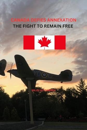 Canada Defies Annexation: The Fight to Remain Free  by Majdi Altaamneh at Abbey's Bookshop, 