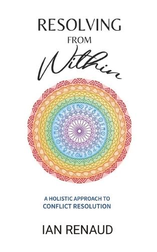Resolving from Within: A Holistic Approach to Conflict Resolution  by Ian Renaud at Abbey's Bookshop, 