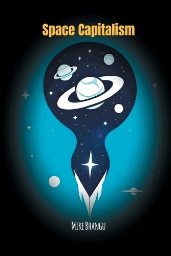 Space Capitalism: The Trillion-Dollar Race Beyond Earth  by Mike Bhangu at Abbey's Bookshop, 