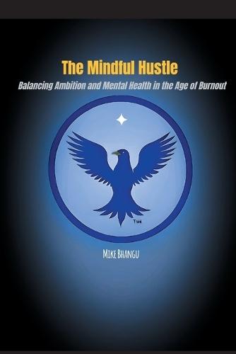 The Mindful Hustle: Balancing Ambition and Mental Health in the Age of Burnout  by Mike Bhangu at Abbey's Bookshop, 