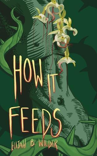 How It Feeds  by Elijah B Wilder at Abbey's Bookshop, 