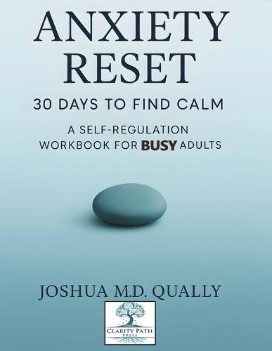 Anxiety Reset 30 Days to Find Calm: A Self-Regulation Workbook for Busy Adults  by Joshua Qually, MD at Abbey's Bookshop, 