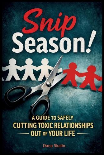 Snip Season: A Guide to Cut Toxic Relationships Out of Your Life!  by Dana Skalin at Abbey's Bookshop, 