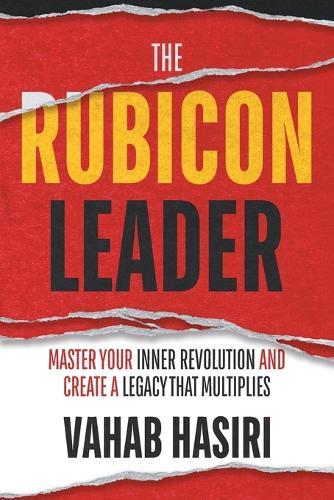 The Rubicon Leader: Master Your Inner Revolution and Create a Legacy That Multiplies
