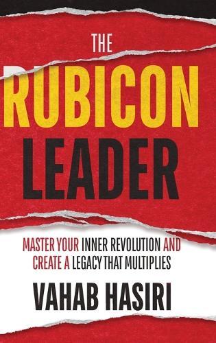 The Rubicon Leader: Master Your Inner Revolution and Create a Legacy That Multiplies
