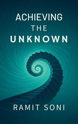 Achieving The Unknown  by Ramit Soni at Abbey's Bookshop, 