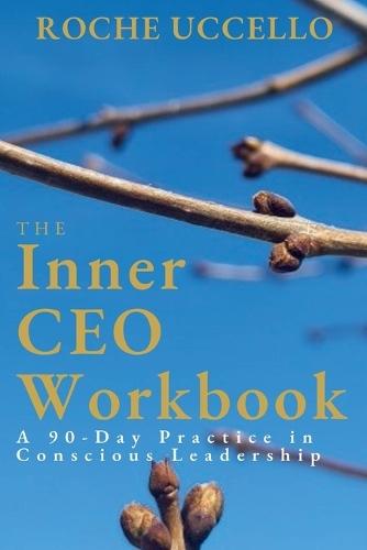 The Inner CEO Workbook: A 90-Day Practice in Conscious Leadership
