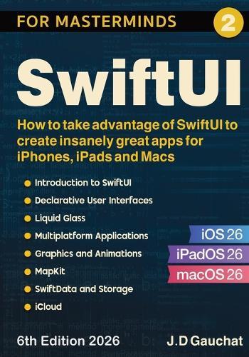 SwiftUI for Masterminds: How to take advantage of SwiftUI to create insanely great apps for iPhones, iPads and Macs