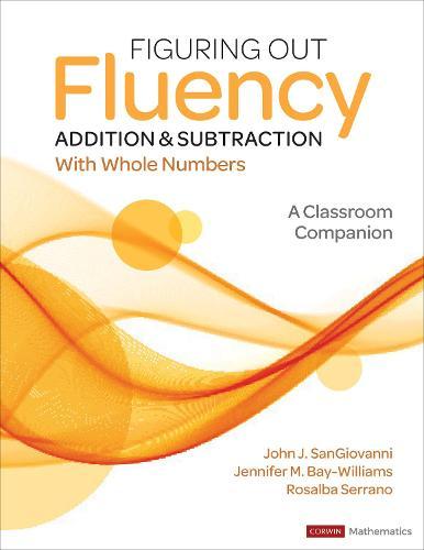 Figuring Out Fluency - Addition and Subtraction With Whole Numbers: A Classroom Companion  by John J. SanGiovanni (Howard Public School System) at Abbey's Bookshop, 
