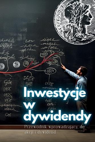 Inwestycje w dywidendy: Przewodnik wprowadzaj&#261;cy do akcji i dywidend  by Swan Kelly at Abbey's Bookshop, 