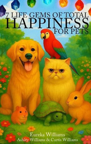 7 Life Gems of Total Happiness: For Pets  by Eureka Williams at Abbey's Bookshop, 