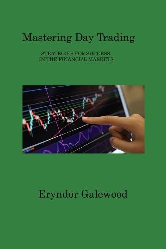Mastering Day Trading: Strategies for Success in the Financial Markets  by Eryndor Galewood at Abbey's Bookshop, 