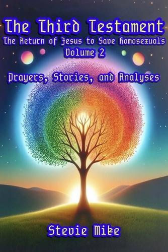 The Third Testament: The Return of Jesus to Save Homosexuals - Volume 2: Prayers, Stories, and Analyses  by Stevie Mike at Abbey's Bookshop, 