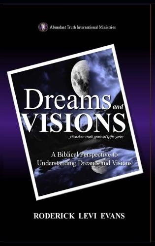 Dreams and Visions: A Biblical Perspective to Understanding Dreams and Visions  by Roderick Levi Evans at Abbey's Bookshop, 