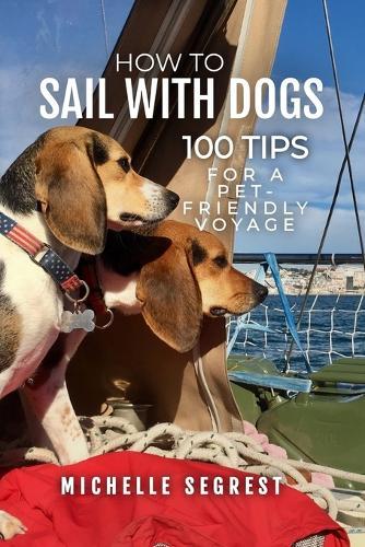 How to Sail with Dogs: 100 Tips for a Pet-Friendly Voyage