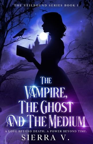 The Vampire, The Ghost and The Medium: A Love Beyond Death. A Power Beyond Time.  by Sierra V at Abbey's Bookshop, 