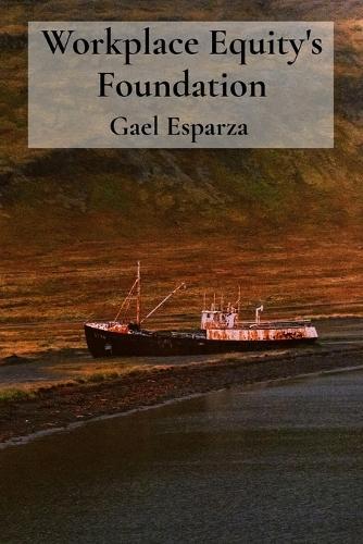 Workplace Equity's Foundation: Unearthing Forgotten Ships from Ocean's Cold Embrace  by Gael Esparza at Abbey's Bookshop, 