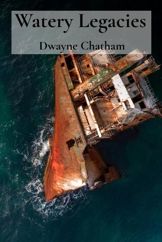 Watery Legacies: Uncovering Sunken Relics from the Aquatic Realm of History  by Dwayne Chatham at Abbey's Bookshop, 