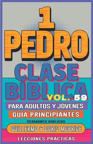 Clase Bíblica para Adultos y Jóvenes Guía Principiantes - 1 Juan: Lecciones Prácticas