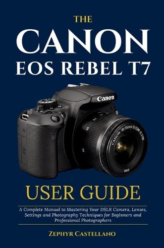 The Canon Eos Rebel T7 User Guide  at Abbey's Bookshop, 