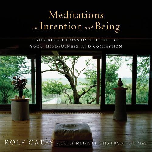 Meditations on Intention and Being: Daily Reflections on the Path of Yoga, Mindfulness, and Compassion  by Rolf Gates at Abbey's Bookshop, 