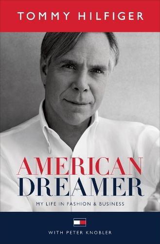 American Dreamer: My Life in Fashion & Business  by Tommy Hilfiger at Abbey's Bookshop, 
