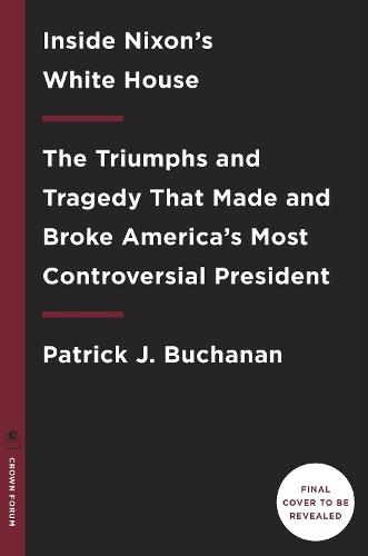 Nixon's White House Wars: The Battles That Made and Broke a President and Divided America Forever  by Patrick J. Buchanan at Abbey's Bookshop, 