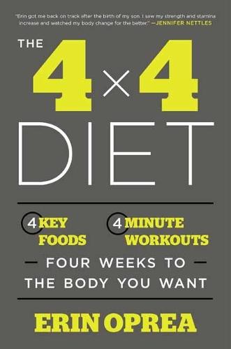 The 4 x 4 Diet: 4 Key Foods, 4-Minute Workouts, Four Weeks to the Body You Want  by Erin Oprea at Abbey's Bookshop, 