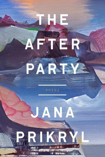 The After Party: Poems  by Jana Prikryl at Abbey's Bookshop, 