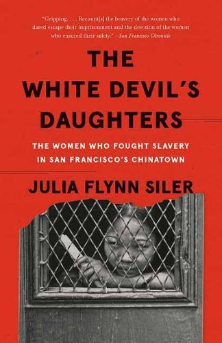 The White Devil's Daughters: The Women Who Fought Slavery in San Francisco's Chinatown  by Julia Flynn Siler at Abbey's Bookshop, 
