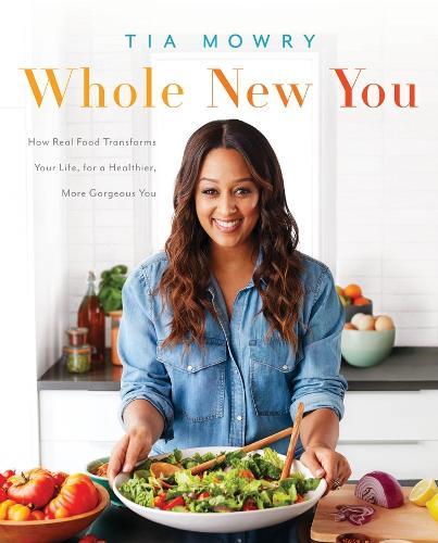 Whole New You: How Real Food Transforms Your Life, for a Healthier, More Gorgeous You: A Cookbook  by Tia Mowry at Abbey's Bookshop, 